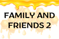 Family and friends 2